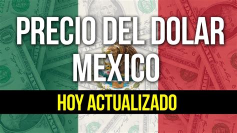 precio del dolar en mexico al dia de hoy